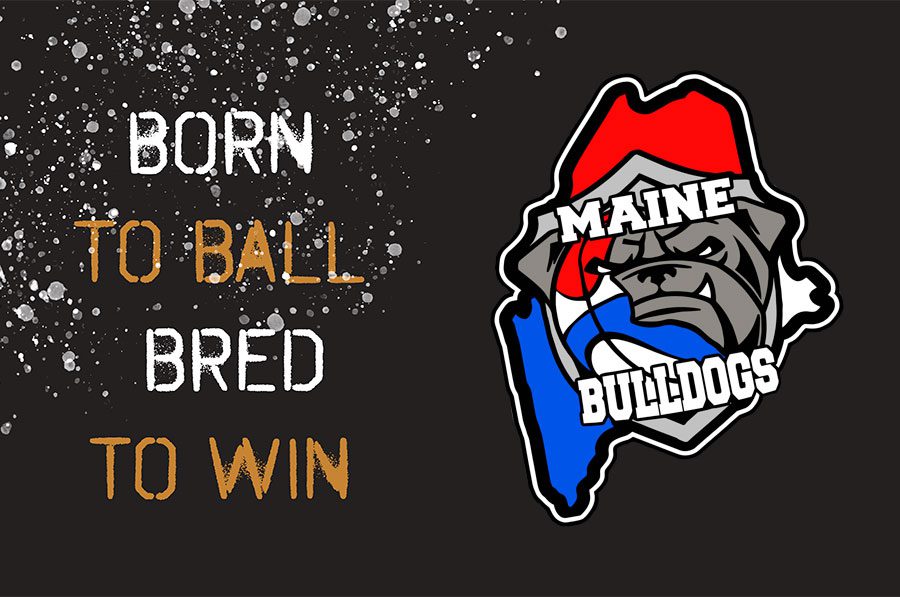 Maine Bulldogs – Born To Ball, Bred To Win