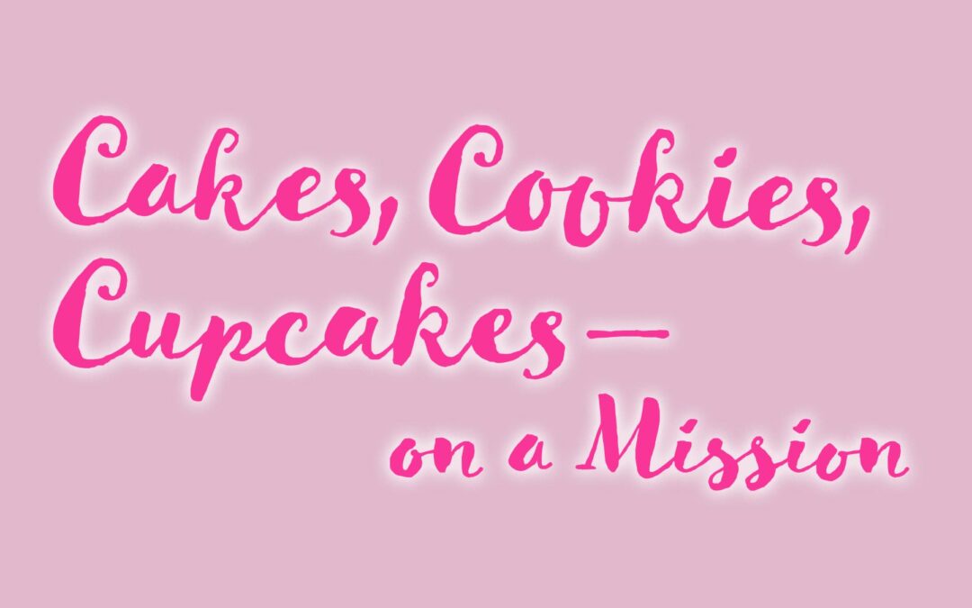 Cakes, Cookies, Cupcakes – On A Mission