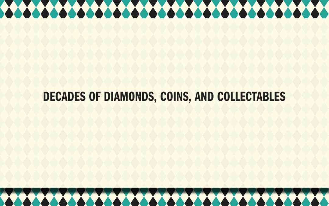 Decades of Diamonds, Coins, & Collectables