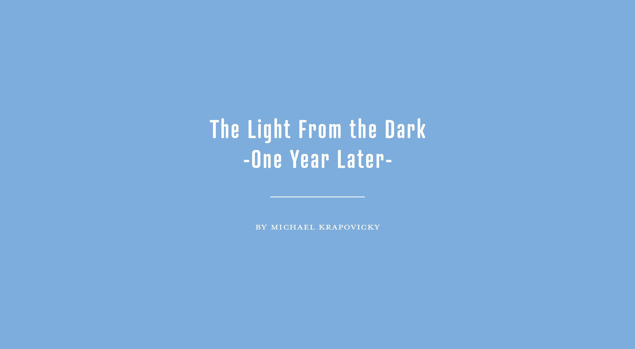 Light from the Dark - One Year Later